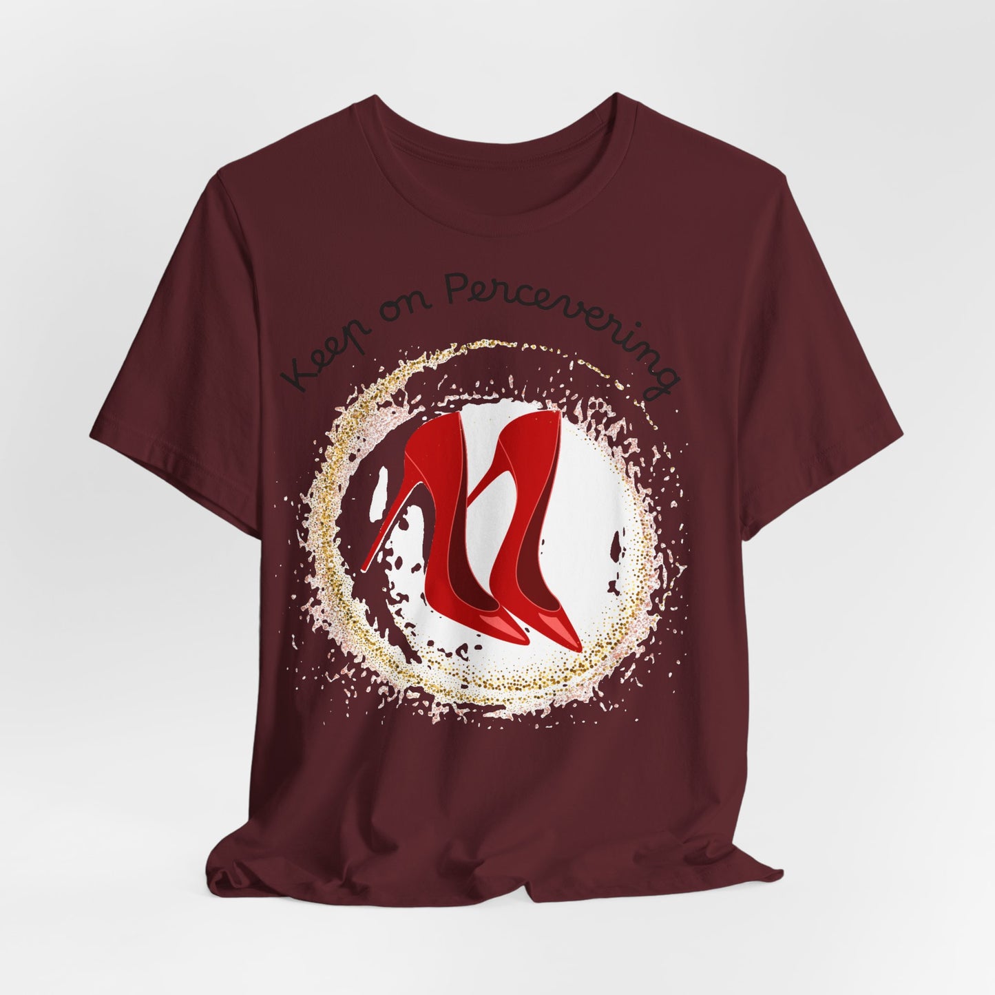 Red Heels Motivational Tee - Keep on Persevering, Empowering T-Shirt.
