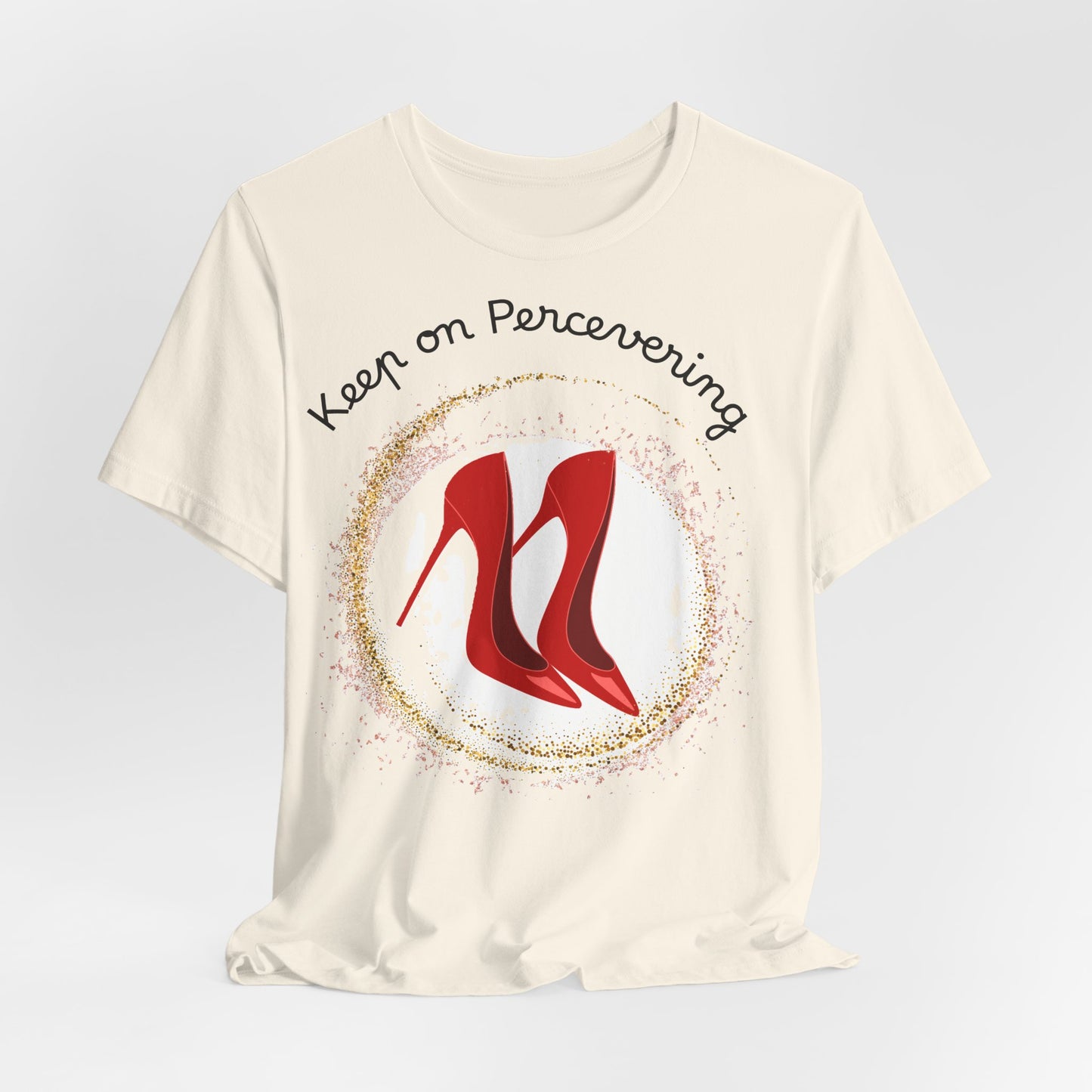 Red Heels Motivational Tee - Keep on Persevering, Empowering T-Shirt.
