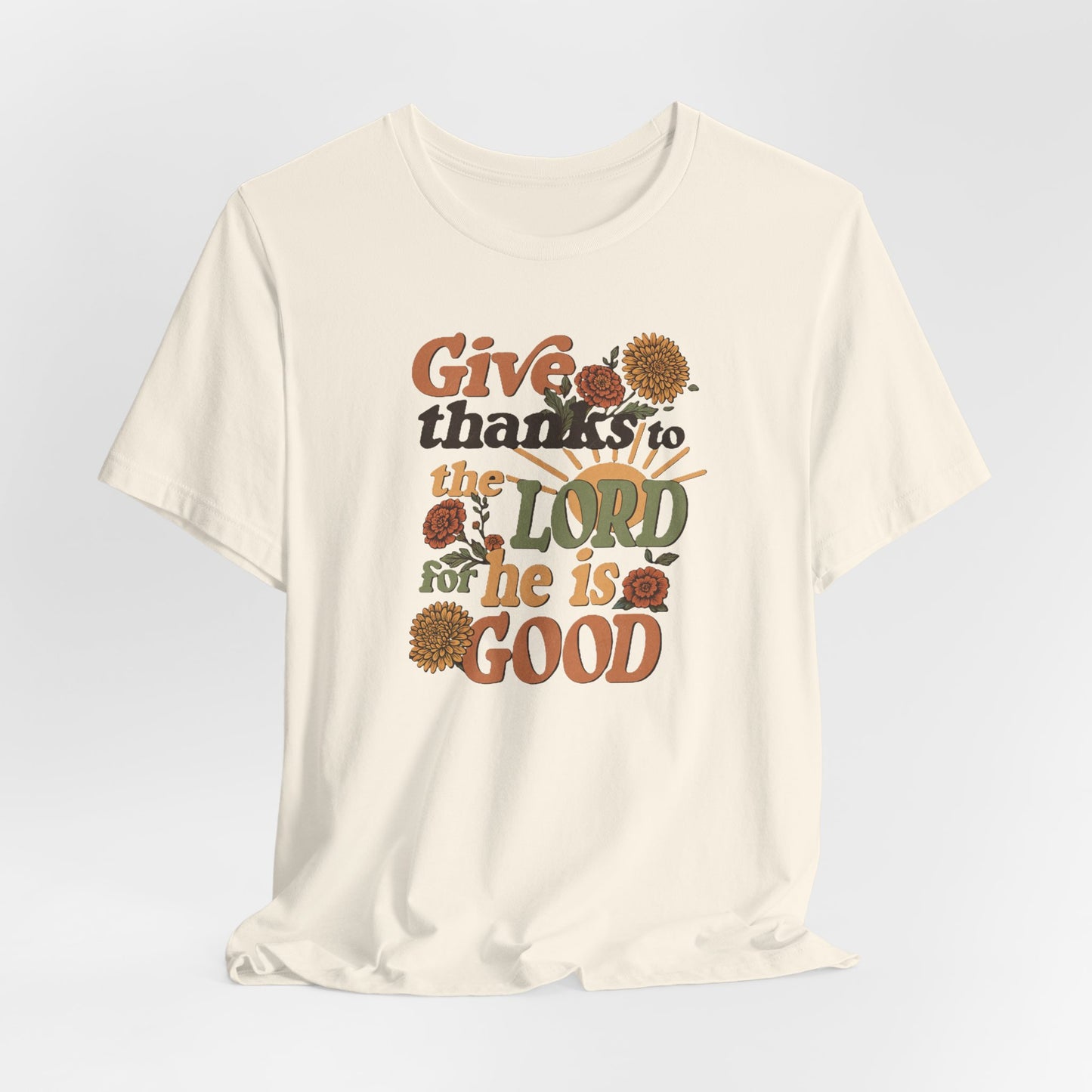 Give thanks to the Lord for He is Good. Unisex Jersey Short Sleeve T-Shirt.