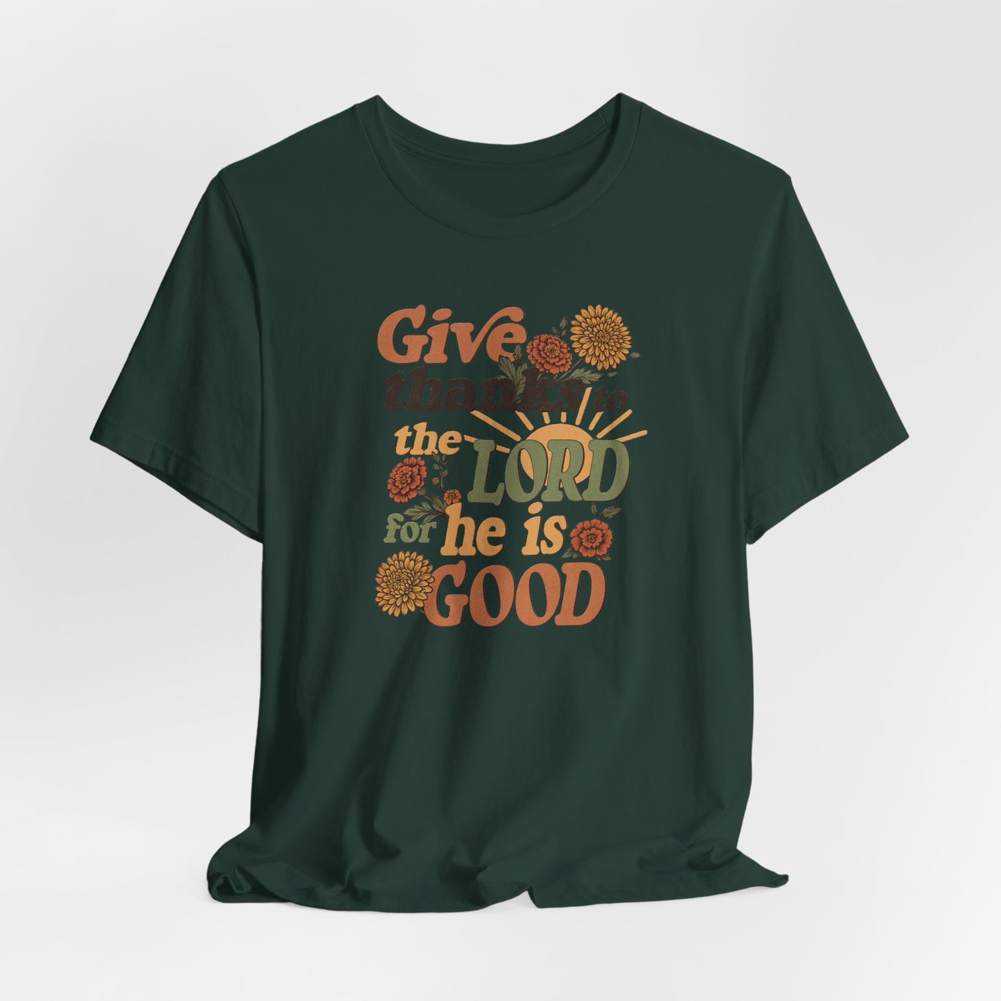 Give thanks to the Lord for He is Good. Unisex Jersey Short Sleeve T-Shirt.