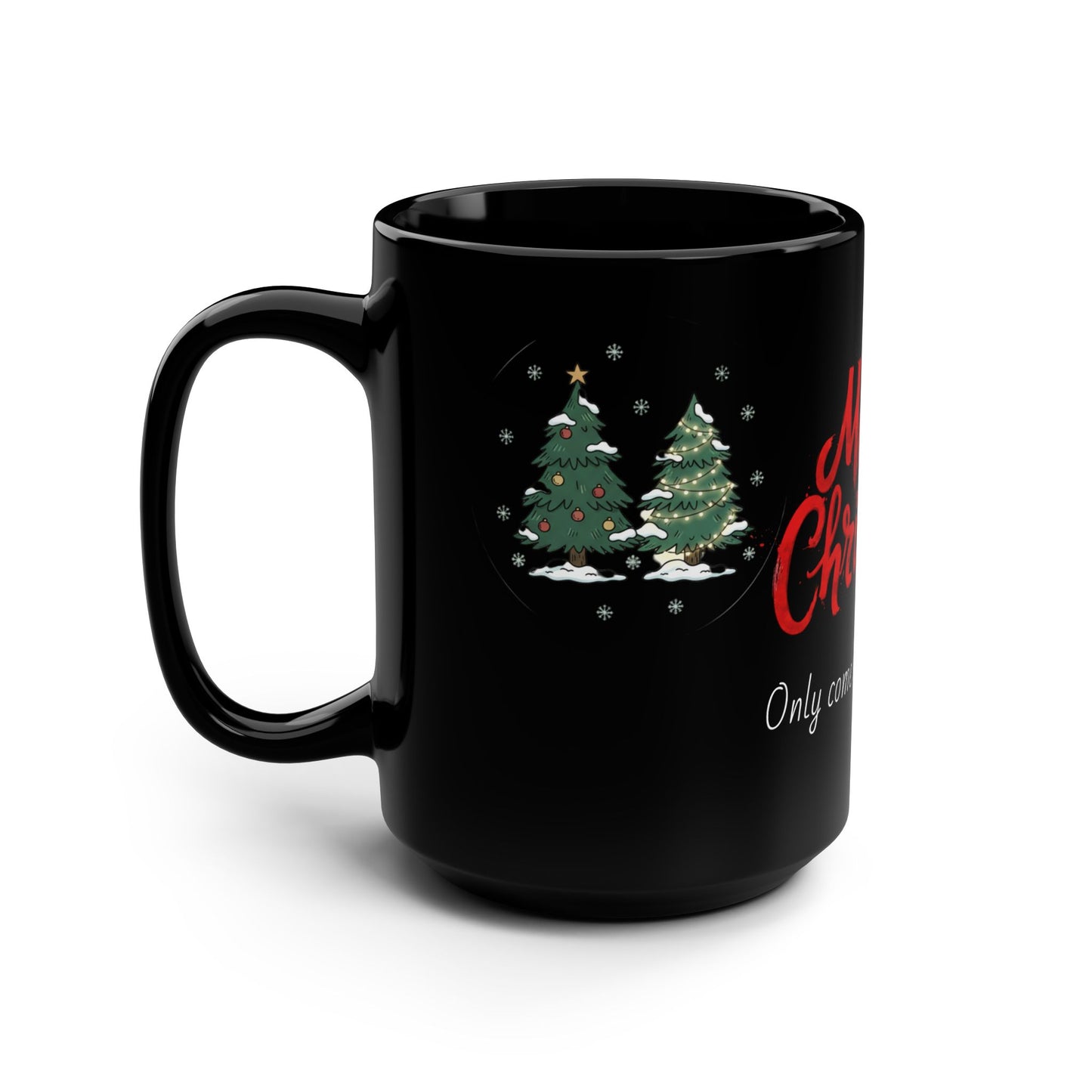 Merry Christmas Only comes once per year" Holiday Coffee mug
