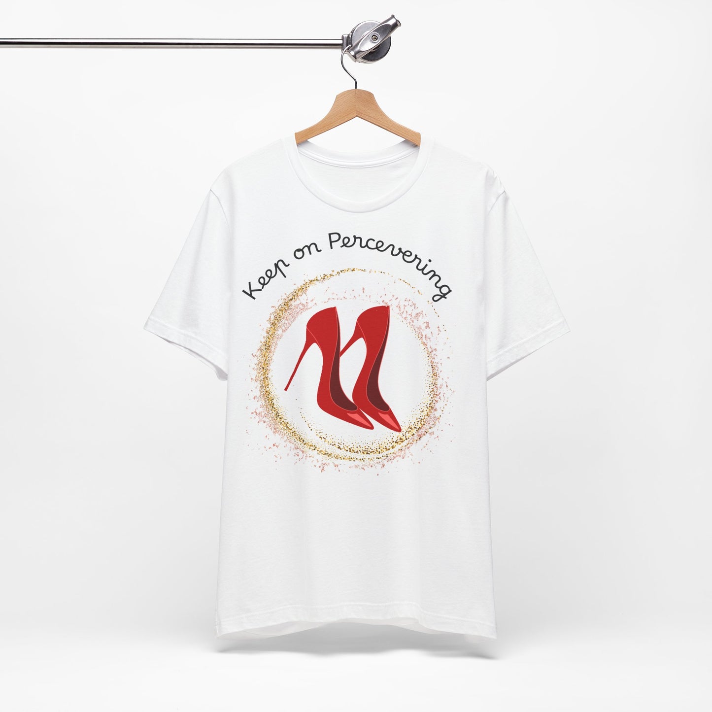 Red Heels Motivational Tee - Keep on Persevering, Empowering T-Shirt.