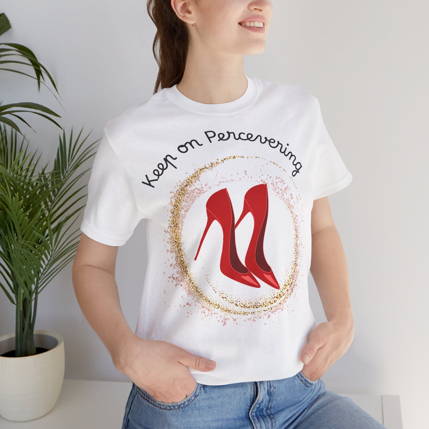 Red Heels Motivational Tee - Keep on Persevering, Empowering T-Shirt.