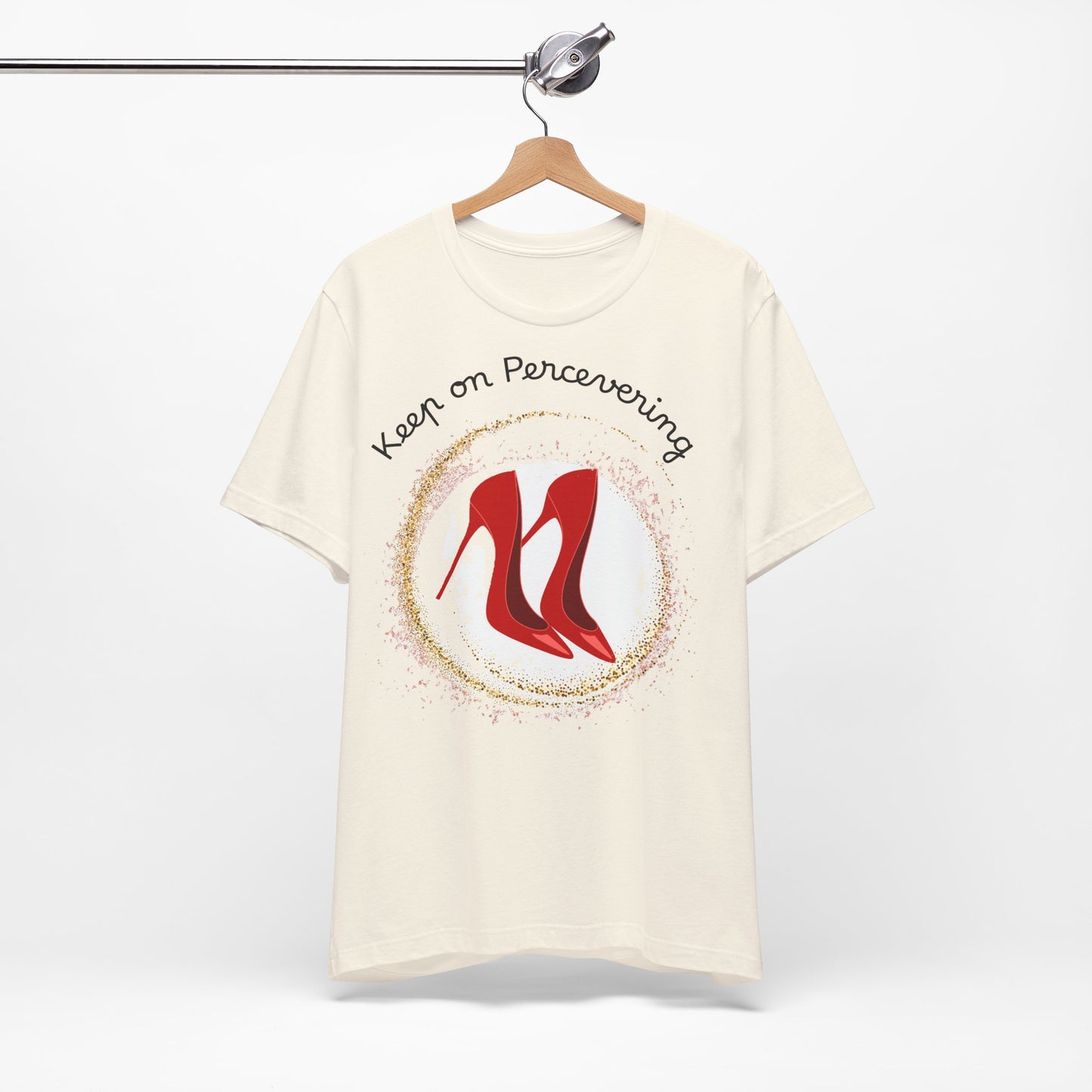 Red Heels Motivational Tee - Keep on Persevering, Empowering T-Shirt.